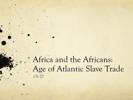 Africa and the Africans: Age of Atlantic Slave Trade Ch 20.