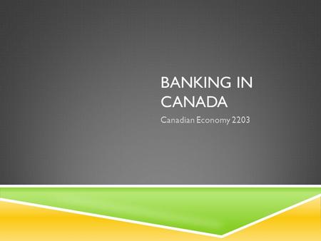 Banking in Canada Canadian Economy 2203.
