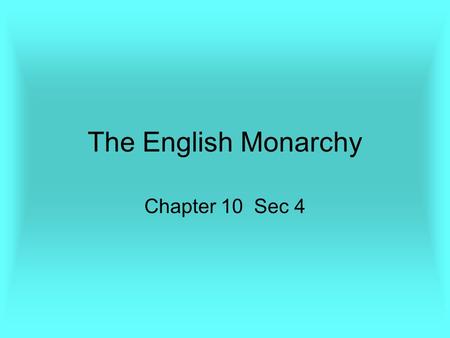 The English Monarchy Chapter 10 Sec 4. The House of Tutor England went through a few rulers before Elizabeth I. –Henry VII, VIII, Edward IV. –Each of.