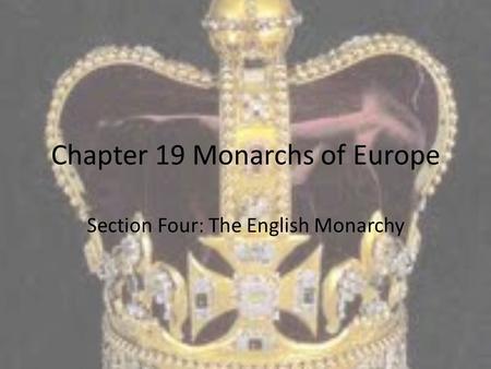 Chapter 19 Monarchs of Europe Section Four: The English Monarchy.