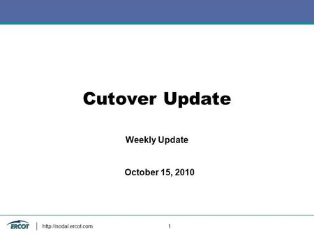 1 Cutover Update Weekly Update October 15, 2010.
