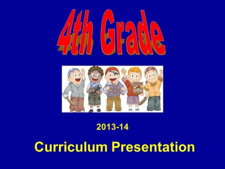 2013-14 Curriculum Presentation. SPECIALS Computer Lab M 8:50-9:35 Music T 8:50-9:35 PE W 10:40-11:30 Art Th 8:50-9:35 Library F 8:50-9:35 Recess/Lunch.