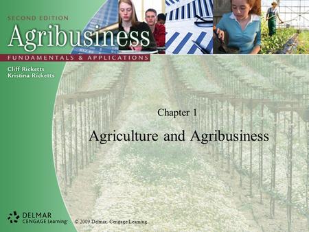© 2009 Delmar, Cengage Learning Chapter 1 Agriculture and Agribusiness.