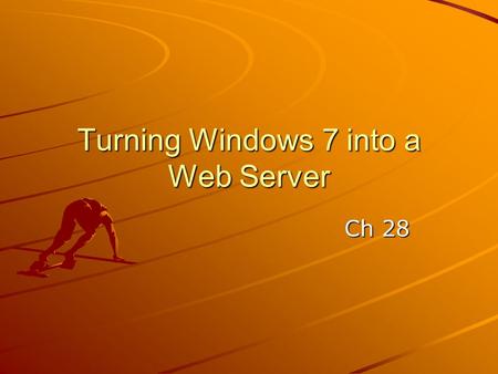 Turning Windows 7 into a Web Server Ch 28. Understanding Internet Information Services.