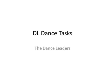 DL Dance Tasks The Dance Leaders.