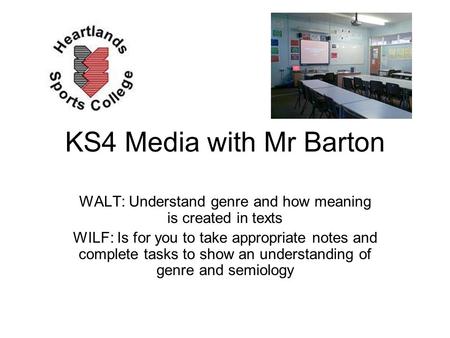 KS4 Media with Mr Barton WALT: Understand genre and how meaning is created in texts WILF: Is for you to take appropriate notes and complete tasks to show.