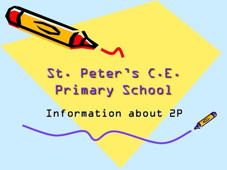 St. Peter’s C.E. Primary School Information about 2P.