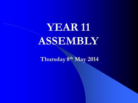 Thursday 8 th May 2014 YEAR 11 ASSEMBLY. Studying in school LRC If you are in school to study while on study leave, but not with a member of staff, you.