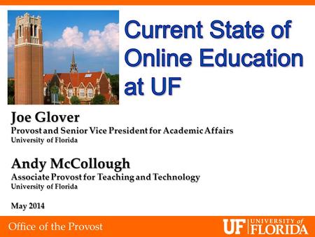 Office of the Provost Joe Glover Provost and Senior Vice President for Academic Affairs University of Florida Andy McCollough Associate Provost for Teaching.