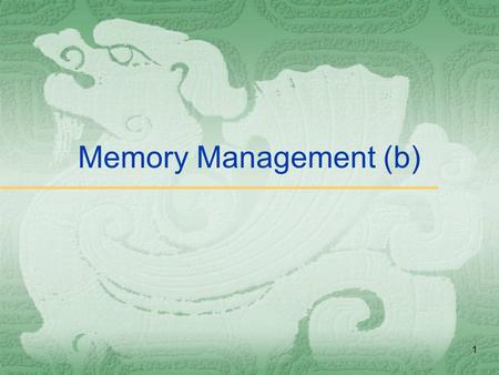 1 Memory Management (b). 2 Paging  Logical address space of a process can be noncontiguous; process is allocated physical memory whenever the latter.