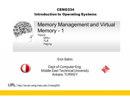 CENG334 Introduction to Operating Systems Erol Sahin Dept of Computer Eng. Middle East Technical University Ankara, TURKEY URL: