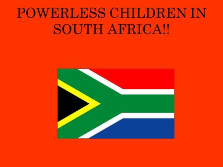POWERLESS CHILDREN IN SOUTH AFRICA!!. Introduction! In this power-point, the main Idea is to inform people of the heartache that children of all ages.