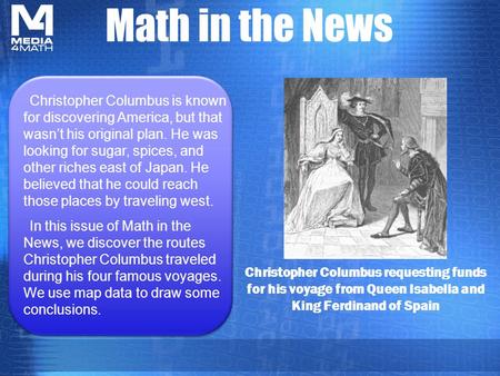 Math in the News Christopher Columbus requesting funds for his voyage from Queen Isabella and King Ferdinand of Spain Christopher Columbus is known for.