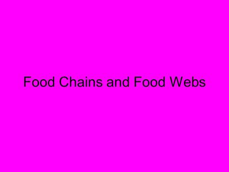 Food Chains and Food Webs. Food Chains Food Chain: a step-by-step sequence linking organisms that feed on each other All food chains begin with a producer,