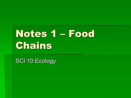 Notes 1 – Food Chains SCI 10 Ecology.