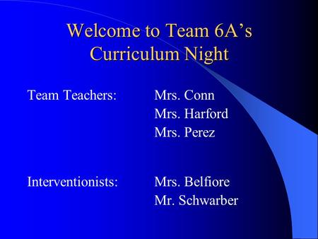 Welcome to Team 6A’s Curriculum Night Team Teachers:Mrs. Conn Mrs. Harford Mrs. Perez Interventionists: Mrs. Belfiore Mr. Schwarber.