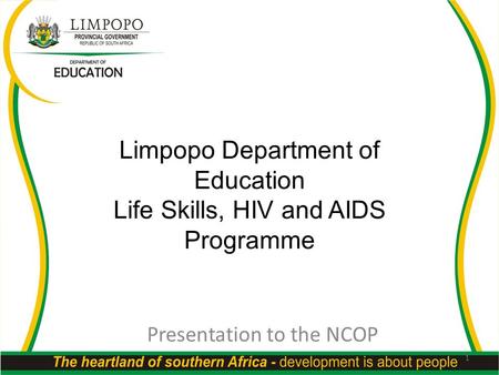 Limpopo Department of Education Life Skills, HIV and AIDS Programme Presentation to the NCOP 1.