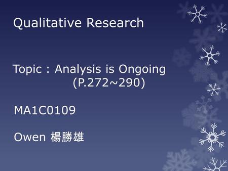 Qualitative Research Topic : Analysis is Ongoing (P.272~290) MA1C0109 Owen 楊勝雄.