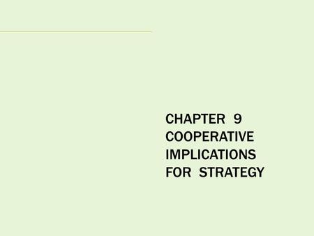 CHAPTER 9 COOPERATIVE IMPLICATIONS FOR STRATEGY. THE STRATEGIC MANAGEMENT PROCESS.