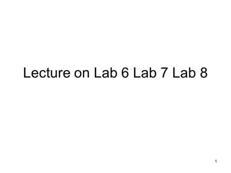 1 Lecture on Lab 6 Lab 7 Lab 8. 2 Lab 6: Open Loop Controller As you learned in lab 5, there are two kinds of control systems: open loop and closed loop.