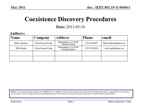 Doc.: IEEE 802.19-11/0040r1 Submission May 2011 Miika Laaksonen, NokiaSlide 1 Coexistence Discovery Procedures Notice: This document has been prepared.