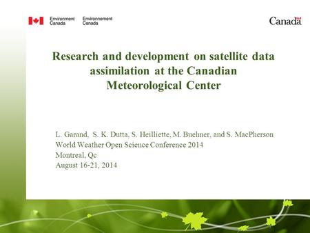 Research and development on satellite data assimilation at the Canadian Meteorological Center L. Garand, S. K. Dutta, S. Heilliette, M. Buehner, and S.