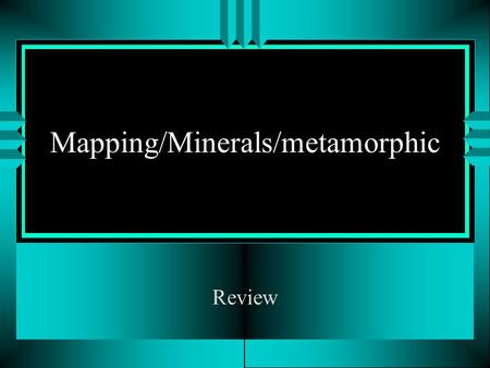Mapping/Minerals/metamorphic Review. Scale relates to actual distance. Topographic maps and satellite imagery are two- dimensional models that provide.