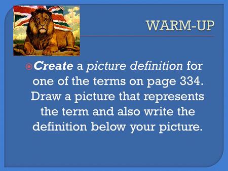  Create a picture definition for one of the terms on page 334. Draw a picture that represents the term and also write the definition below your picture.