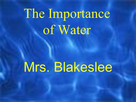 The Importance of Water Mrs. Blakeslee Sources of Water Rivers Streams Lakes Ponds Oceans Reservoirs Glaciers.
