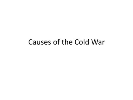 Causes of the Cold War. Direct Cause: Dividing Germany Following the temporary agreement among the Allies (who were allied throughout WWII) at the Yalta.