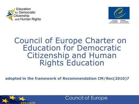 Council of Europe Charter on Education for Democratic Citizenship and Human Rights Education adopted in the framework of Recommendation CM/Rec(2010)7.