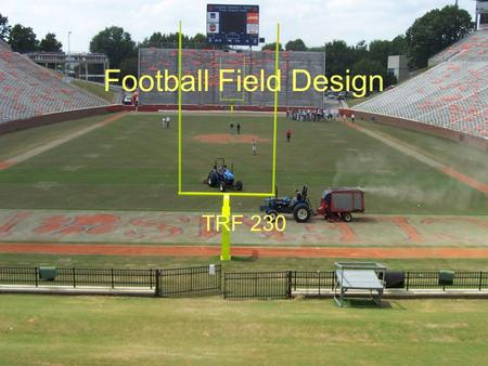 Football Field Design TRF 230. Introduction Football exerts different stresses on turf than other sports Turf acts simply as a surface to move player.