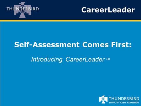 CareerLeader Self-Assessment Comes First: Introducing CareerLeader TM.