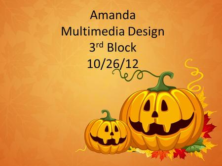 Amanda Multimedia Design 3 rd Block 10/26/12. How did Halloween get it name? Halloween got its name from All Hallows Eve and was shortened to Halloween.