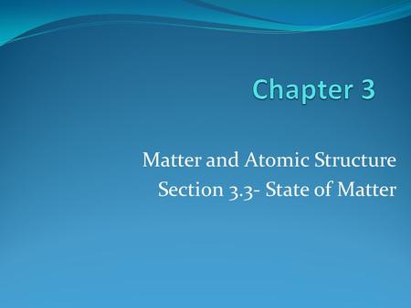 Matter and Atomic Structure Section 3.3- State of Matter