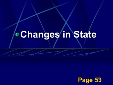 Page 53 Changes in State What are molecules? the smallest particle of a compound.