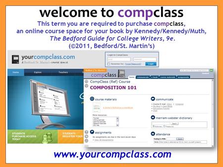 This term you are required to purchase compclass, an online course space for your book by Kennedy/Kennedy/Muth, The Bedford Guide for College Writers,