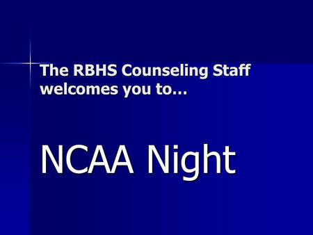 The RBHS Counseling Staff welcomes you to… NCAA Night.