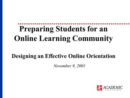 Preparing Students for an Online Learning Community Designing an Effective Online Orientation November 9, 2001.