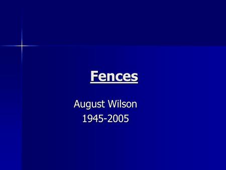 Fences August Wilson 1945-2005. Early Life Grew up in in a Pittsburgh ghetto called “The Hill” Grew up in in a Pittsburgh ghetto called “The Hill” Father.
