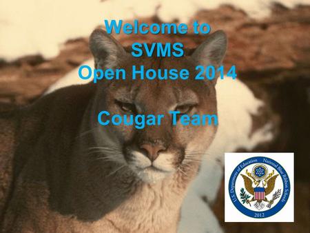Welcome to SVMS Welcome to SVMS Open House 2014 Cougar Team.