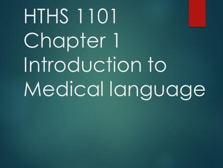 HTHS 1101 Chapter 1 Introduction to Medical language