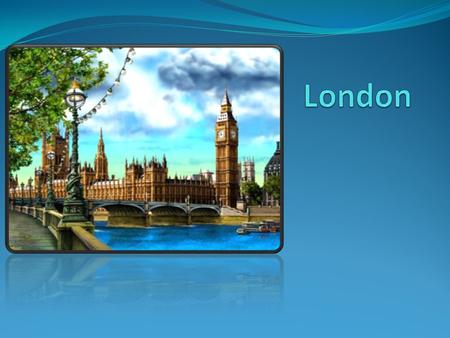 London - the capital of the United Kingdom of Great Britain and Northern Ireland and England, the largest city in the British Isles. Metropolis area is.