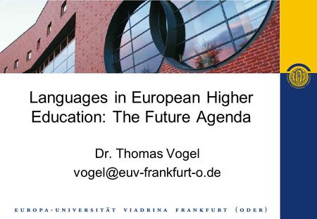 Languages in European Higher Education: The Future Agenda Dr. Thomas Vogel