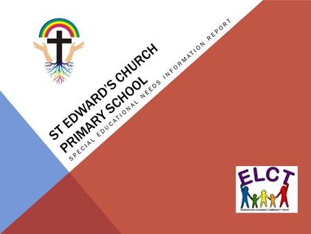 ST EDWARD’S CHURCH PRIMARY SCHOOL SPECIAL EDUCATIONAL NEEDS INFORMATION REPORT.