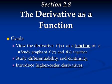 Section 2.8 The Derivative as a Function Goals Goals View the derivative f ´(x) as a function of x View the derivative f ´(x) as a function of x Study.