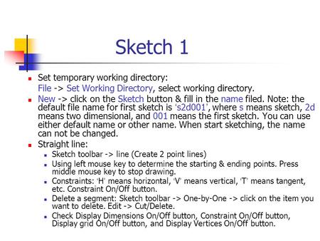 Sketch 1 Set temporary working directory: File -> Set Working Directory, select working directory. New -> click on the Sketch button & fill in the name.