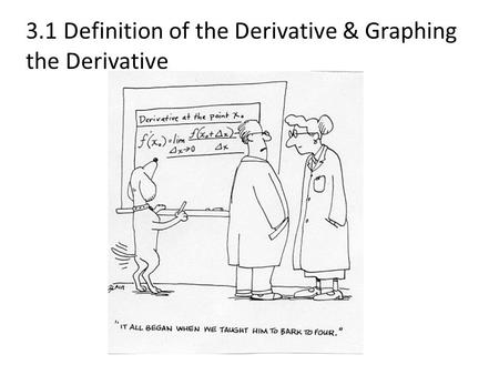 3.1 Definition of the Derivative & Graphing the Derivative