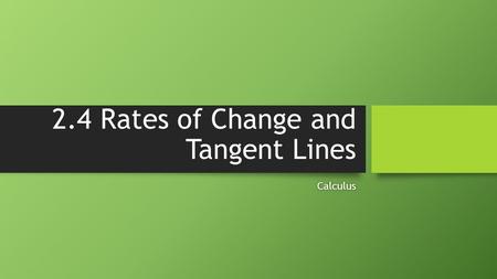 2.4 Rates of Change and Tangent Lines Calculus. Finding average rate of change.