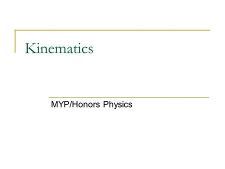 Kinematics MYP/Honors Physics. Defining the important variables Kinematics is a way of describing the motion of objects without describing the causes.